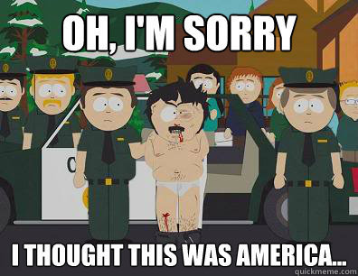 oh Im sorry I thought this was America meme South Park Imgur