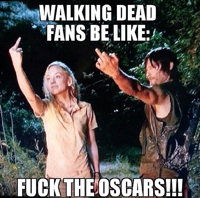 Walking Dead fans be like fuck the Oscars meme Still 4x12 Imgur