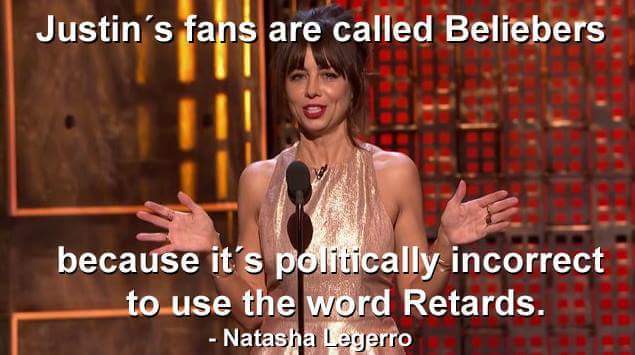 Justin Bieber fans are called beliebers because it's politically incorrect to use the word retards meme Natasha Leggero roast Imgur Tumblr