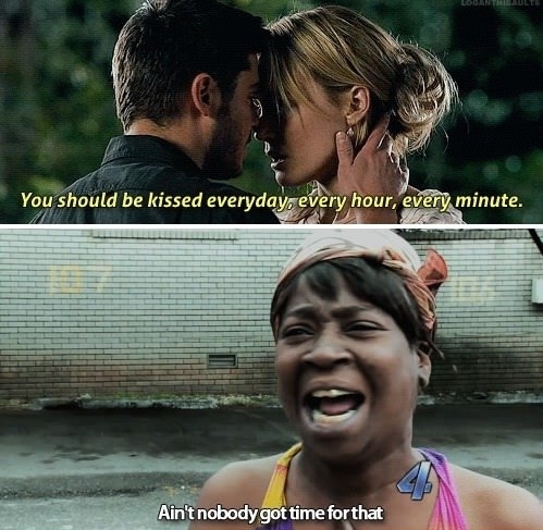 ain't nobody got time for that kissed