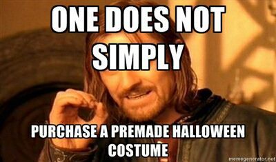 One does not simply purchase a premade Halloween costume