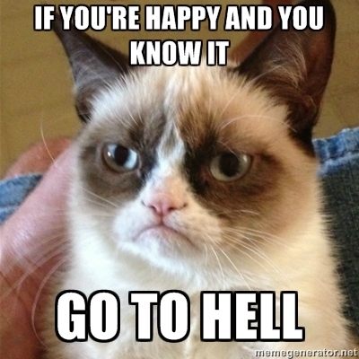 Grumpy Cat if you're happy and you know it go to hell