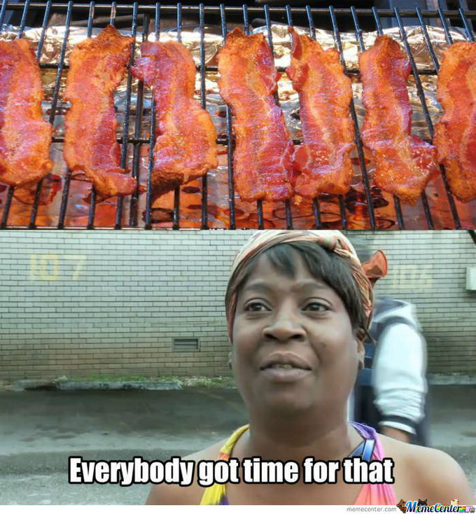 everybody got time for that bacon