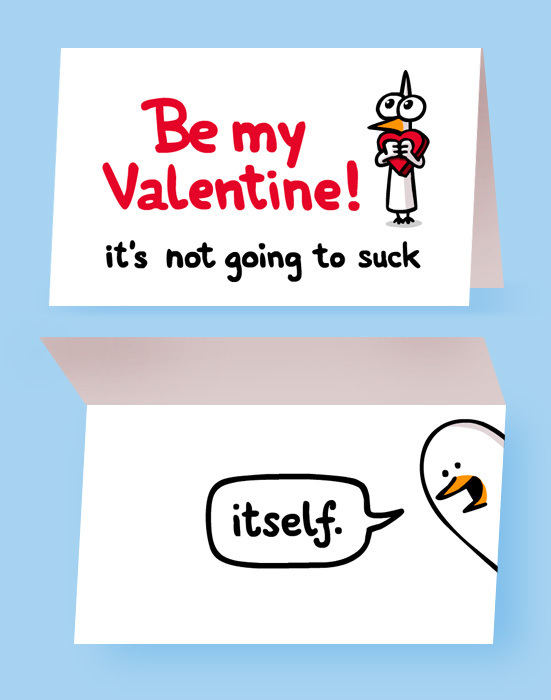 Be my Valentine! It's not going to suck itself.