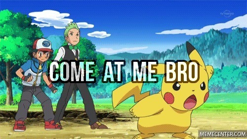 come at me bro pikachu ash pokemon anime meme