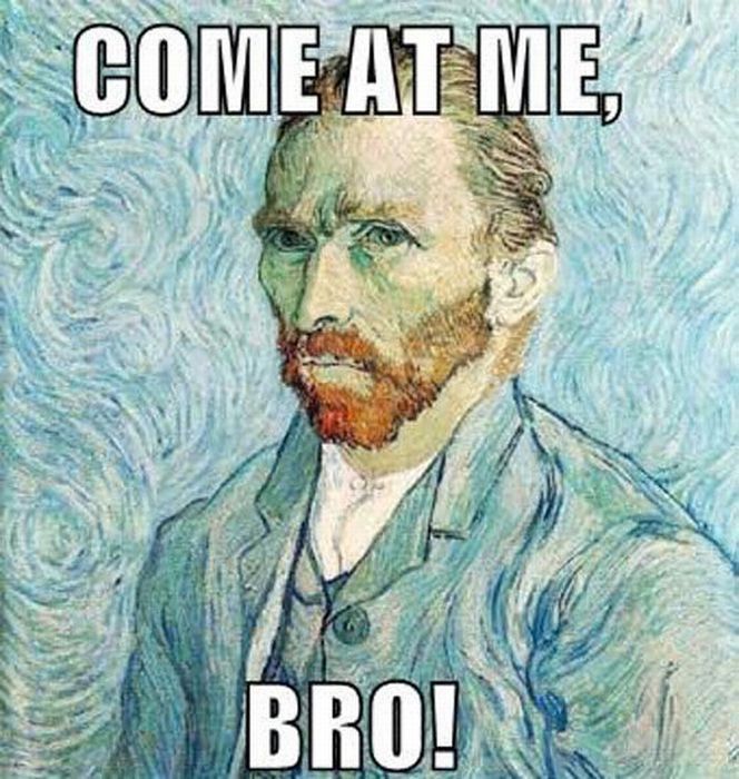 come at me bro van gogh meme