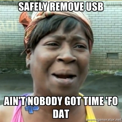 safely remove USB ain't nobody got time fo dat