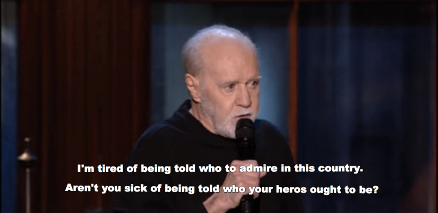 George Carlin aren't you sick of being told who your heroes ought to be?