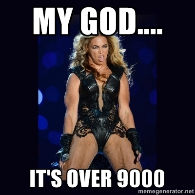 My god.... it's over 9000 - Beyonce derp | Meme Generator