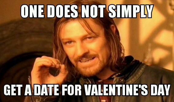 Valentina's day meme - one does not simply get a date for Valentine's day