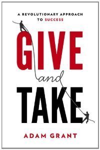 Give and Take: A Revolutionary Approach to Success: Adam M. Grant Ph.D.: 9780670026555: Amazon.com: Books