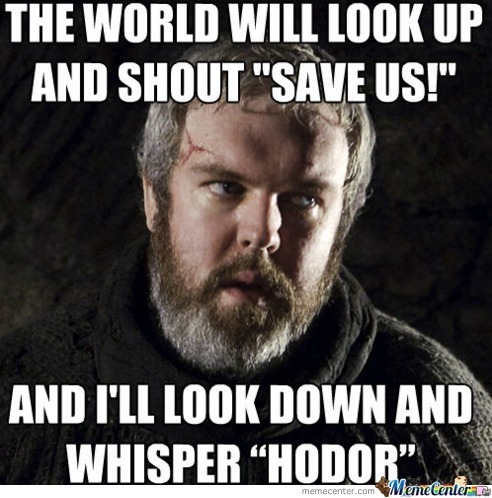 hodor funny meme the world will look up and shout save us and I'll look down and whisper hodor watchmen rorschach