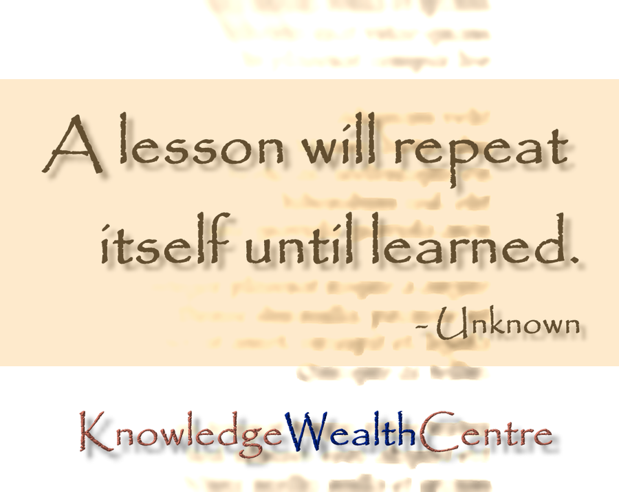 Lessons are repeated until they are learned.