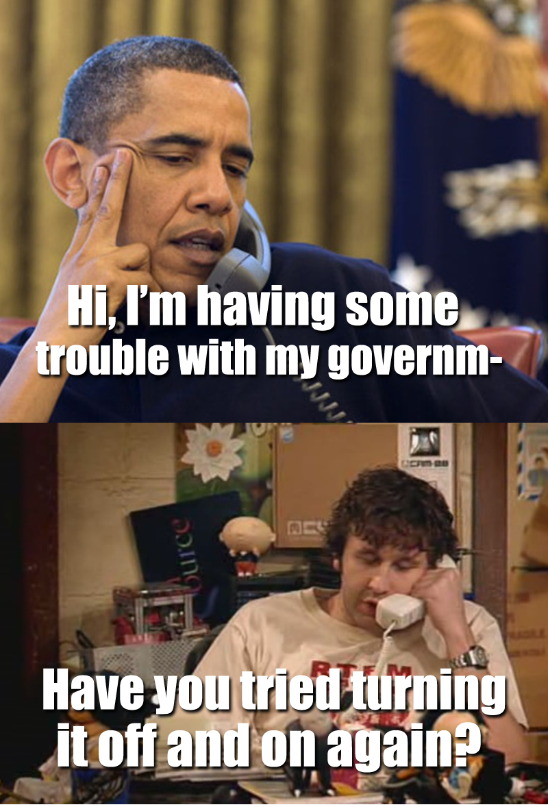 government shutdown meme IT Crowd have you tried turning it off and on again Imgur