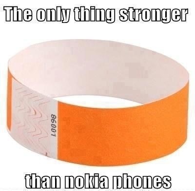 The only thing stronger than Nokia phones 