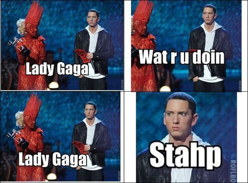 Lady Gaga Wat R U doin Lady Gaga STAHP 