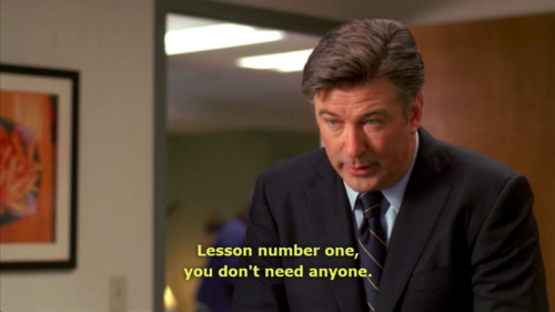 Lesson number one You don t need anyone Jack Donaghy